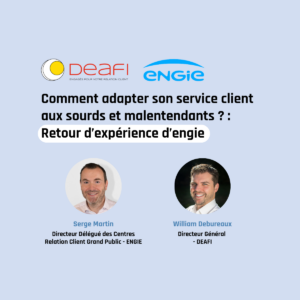 Comment adapter son service client aux sourds et malentendants ? : Retour d’expérience d’engie