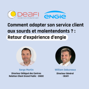 Comment adapter son service client aux sourds et malentendants ? : Retour d’expérience d’engie